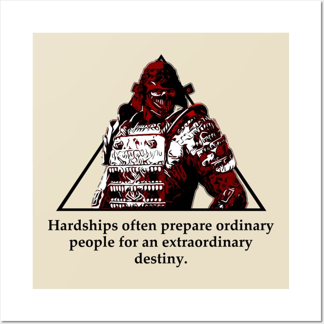 Warriors Quotes XXI: " Hardships often prepare ordinary people for an extraordinary destiny" Wall Art by NoMans